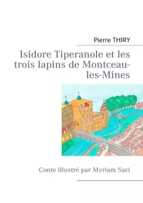 Couverture du produit · Isidore Tiperanole et les trois lapins de Montceau-les-Mines: Conte illustré par Myriam Saci