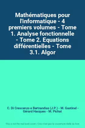Couverture du produit · Mathématiques pour l'informatique - 4 premiers volumes - Tome 1. Analyse fonctionnelle - Tome 2. Equations différentielles - To