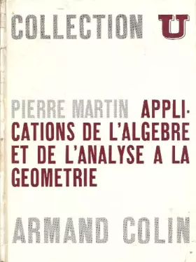 Couverture du produit · Pierre Martin,... Applications de l'algèbre et de l'analyse à la géométrie : . M.P. et spéciales AA'