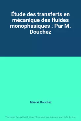 Couverture du produit · Étude des transferts en mécanique des fluides monophasiques : Par M. Douchez