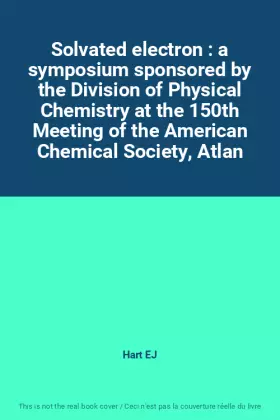 Couverture du produit · Solvated electron : a symposium sponsored by the Division of Physical Chemistry at the 150th Meeting of the American Chemical S