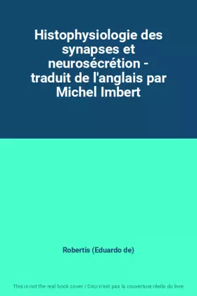 Couverture du produit · Histophysiologie des synapses et neurosécrétion - traduit de l'anglais par Michel Imbert
