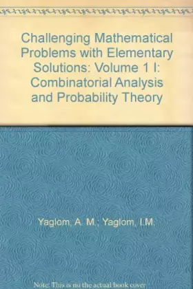 Couverture du produit · Challenging Mathematical Problems with Elementary Solutions: Volume 1 I: Combinatorial Analysis and Probability Theory