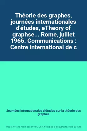 Couverture du produit · Théorie des graphes, journées internationales d'études, eTheory of graphse... Rome, juillet 1966. Communications : Centre inter