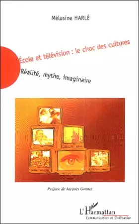 Couverture du produit · Ecole et télévision : le choc des cultures : Réalité, mythe, imaginaire