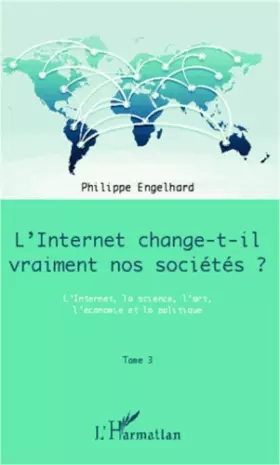 Couverture du produit · Internet change-t-il vraiment nos sociétés ? (Tome 3): L'Internet, la science, l'art, l'économie et la politique