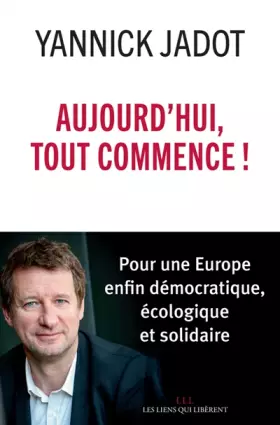 Couverture du produit · Aujourd'hui, tout commence ! : Pour une Europe enfin démocratique, écologique et solidaire