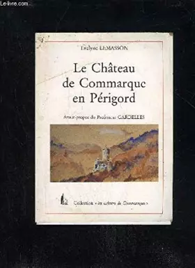 Couverture du produit · LE CHATEAU DE COMMARQUE EN PERIGORD - COLLECTION LES CAHIERS DE COMMARQUE - PERIGORD NOIR.