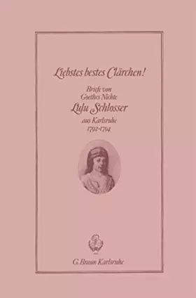 Couverture du produit · Liebstes Bestes Clärchen!: Briefe Von Goethes Nichte Lulu Schlosser Aus Karlsruhe 1792–1794
