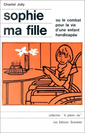 Couverture du produit · Sophie ma fille ou Le Combat pour la vie d'une enfant handicapée