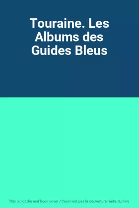 Couverture du produit · Touraine. Les Albums des Guides Bleus