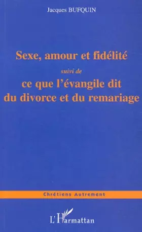 Couverture du produit · Sexe, amour, fidélité : Quelques propos à mettre en toutes les mains suivi de Ce que l'évangile dit du divorce et du mariage