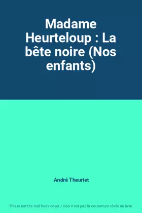 Couverture du produit · Madame Heurteloup : La bête noire (Nos enfants)