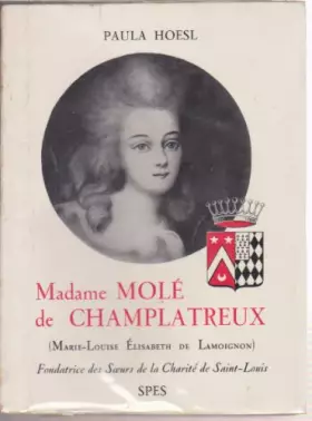 Couverture du produit · Madame Molé de Champlatreux : Marie-Louise-Elisabeth de Lamoignon, fondatrice des Soeurs de la Charité de Saint-Louis