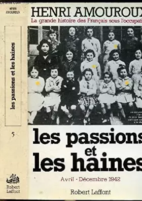 Couverture du produit · Les passions et les haines. Avril - Décembre 1942