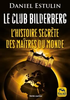 Couverture du produit · Le club Bilderberg: L'histoire secrète des maîtres du monde