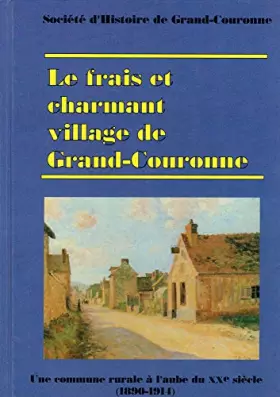 Couverture du produit · Le frais et charmant village de Grand-Couronne : Une commune rurale à l'aube du XXe siècle, 1890-1914