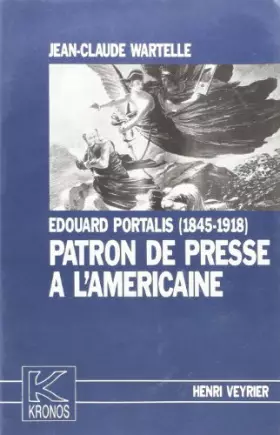 Couverture du produit · Edouard Portalis, 1845-1918, patron de presse "à l'américaine"