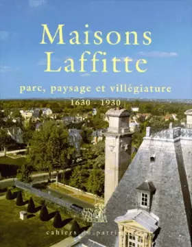 Couverture du produit · Maisons-Laffitte : parc, paysage et villégiature. 1630 - 1930