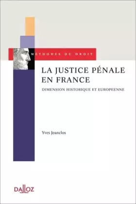 Couverture du produit · La justice pénale en France. Dimension historique et européenne - 1ère édition: Dimension historique et européenne