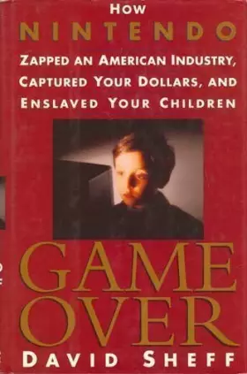 Couverture du produit · Game over: How Nintendo Zapped an American Industry, Captured Your Dollars, and Enslaved Your Children
