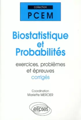 Couverture du produit · Biostatistique et probabilités: Exercices, problèmes et épreuves corrigés, premier cycle des études médicales et pharmaceutique