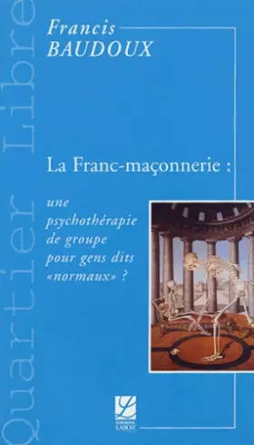Couverture du produit · La Franc-maçonnerie : une psychothérapie de groupe pour gens dits "normaux" ?