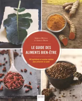 Couverture du produit · Le guide des aliments bien-être: 100 ingrédients et recettes inédites pour préserver sa santé