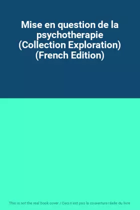 Couverture du produit · Mise en question de la psychotherapie (Collection Exploration) (French Edition)