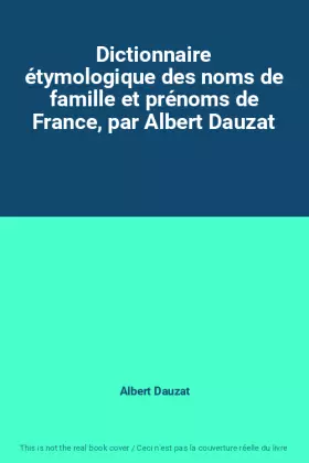 Couverture du produit · Dictionnaire étymologique des noms de famille et prénoms de France, par Albert Dauzat