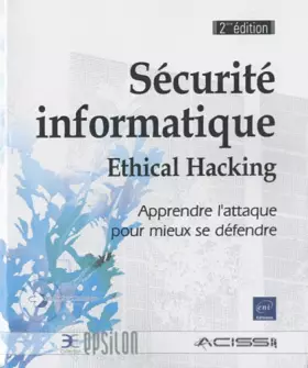 Couverture du produit · Sécurité informatique - Ethical Hacking - Apprendre l'attaque pour mieux se défendre [2ième édition]
