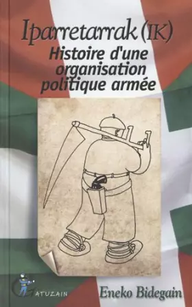 Couverture du produit · Iparretarrak (IK): Histoire d'une organisation politique armée