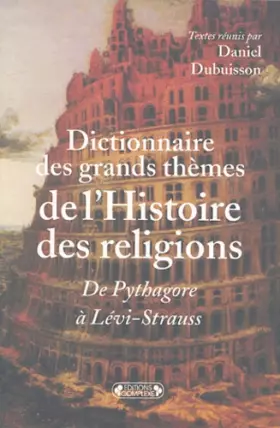 Couverture du produit · Dictionnaire des grands thèmes de l'Histoire des religions, de Pythagore à Lévi-Strauss