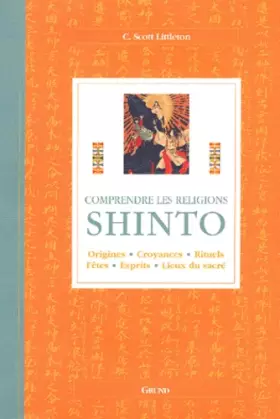 Couverture du produit · Shinto : Origines, croyances, rituels, fêtes, esprits, lieux du sacré