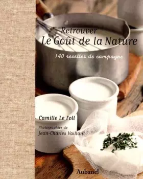 Couverture du produit · Retrouver le goût de la nature : 140 recettes de campagne