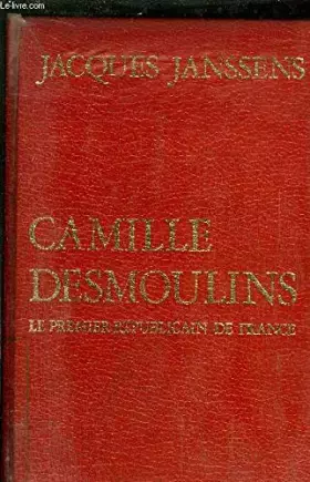 Couverture du produit · CAMILLE DESMOULINS le premier républicain de france.