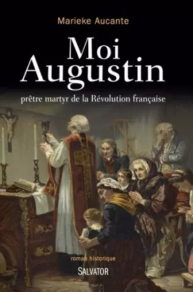 Couverture du produit · Moi Augustin. Prêtre martyr de la Révolution française