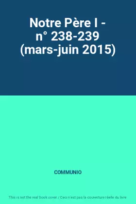 Couverture du produit · Notre Père I - n° 238-239 (mars-juin 2015)