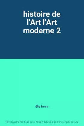 Couverture du produit · histoire de l'Art l'Art moderne 2