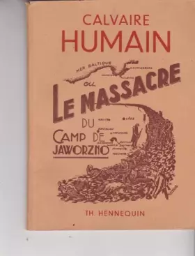 Couverture du produit · Théodore Hennequin,... Calvaire humain : Ou le Massacre du camp de Jaworzno. Préface de l'aumônier Julien Schuhler