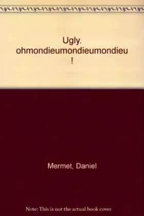 Couverture du produit · Ugly : Ohmondieumondieumondieu !