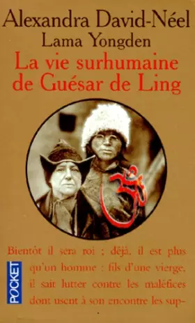 Couverture du produit · La vie surhumaine de Guésar de Ling, le héros tibétain : Racontée par les bardes de son pays