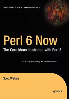 Couverture du produit · Perl 6 Now: The Core Ideas Illustrated with Perl 5 (The Expert's Voice in Open Source)