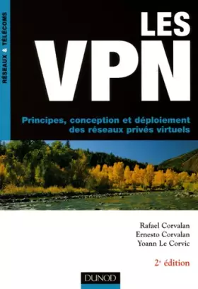 Couverture du produit · Les VPN - 2ème édition - Principes, conception et déploiement des réseaux privés virtuels: Principes, conception et déploiement
