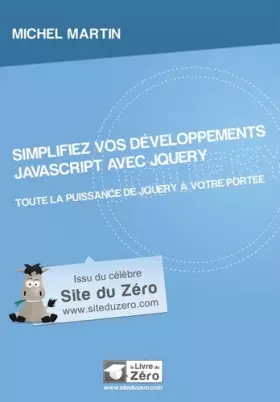 Couverture du produit · Simplifiez vos développements JavaScript avec jQuery: Toute la puissance de jQuery à votre portée.