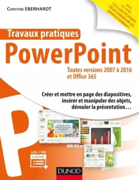 Couverture du produit · Travaux pratiques - PowerPoint - Toutes versions 2007 à 2016 et Office 365: Toutes versions 2007 à 2016 et Office 365