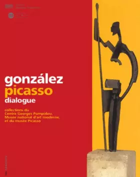 Couverture du produit · González - Picasso, dialogue : Collections du centre Georges Pompidou, MNAM, et du Musée Picasso