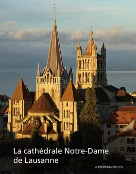 Couverture du produit · La Cathédrale Notre-Dame de Lausanne. Monument européen, temple vaudois