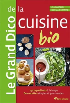 Couverture du produit · Le Grand Dico de la cuisine bio: 150 ingrédients à la loupe, des recettes simples et gourmandes