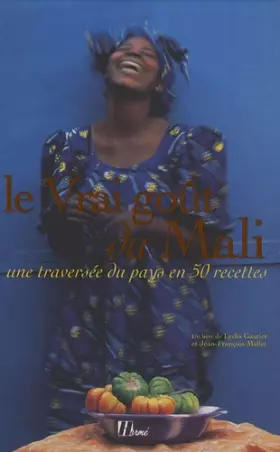 Couverture du produit · Le Vrai goût du Mali : Une traversée du pays en 50 recettes